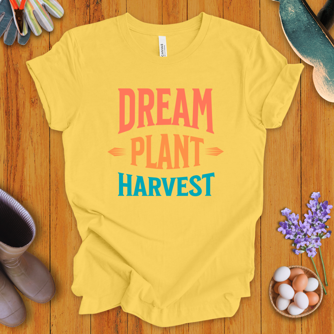 Dream, Plant, Harvest T-Shirt