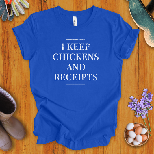 I Keep Chickens and Receipts T-Shirt