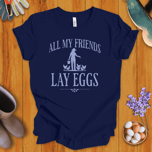 All My Friends Lay Eggs T-Shirt