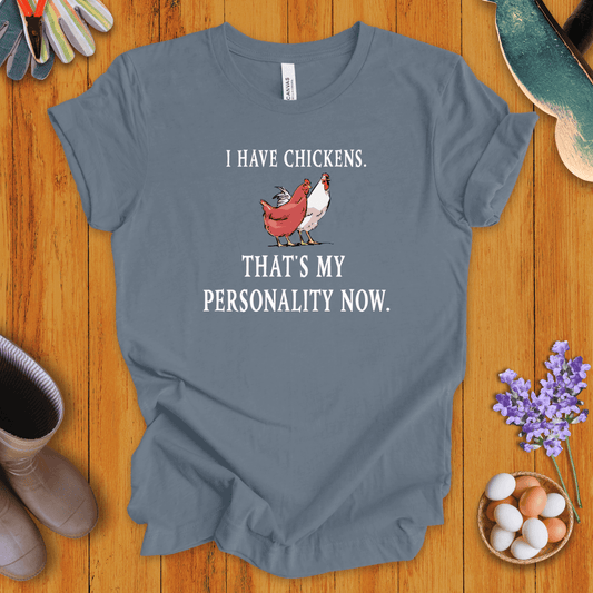I Have Chickens T-Shirt