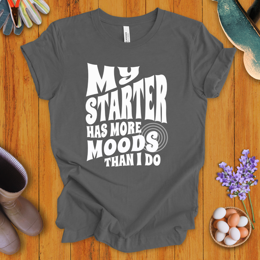 My Starter Has More Moods Than I Do T-Shirt