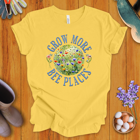 Grow More Bee Places T-Shirt