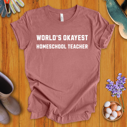 World's Okayest Homeschool Teacher T-Shirt
