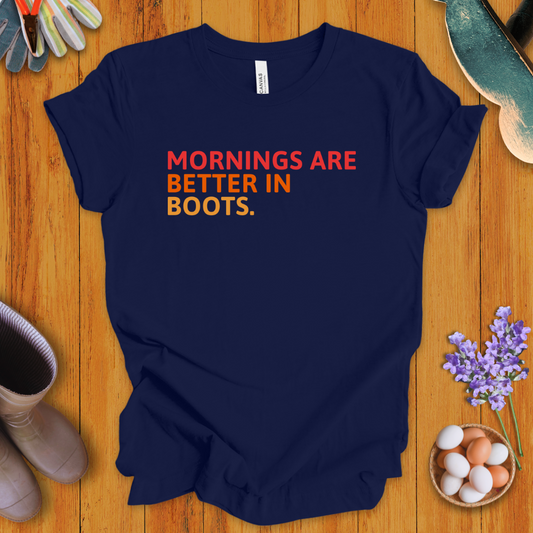 Mornings Are Better in Boots T-Shirt