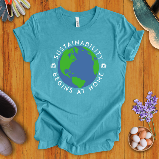 Sustainability Begins at Home T-Shirt