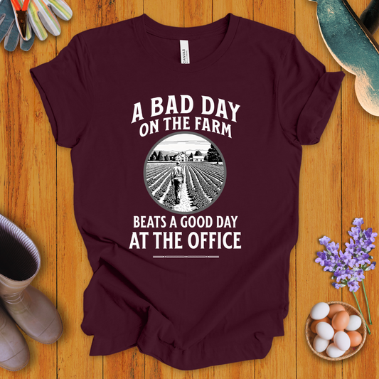 A Bad Day on the Farm Beats a Good Day at the Office T-Shirt
