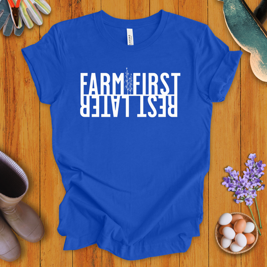 Farm First, Rest Later T-Shirt