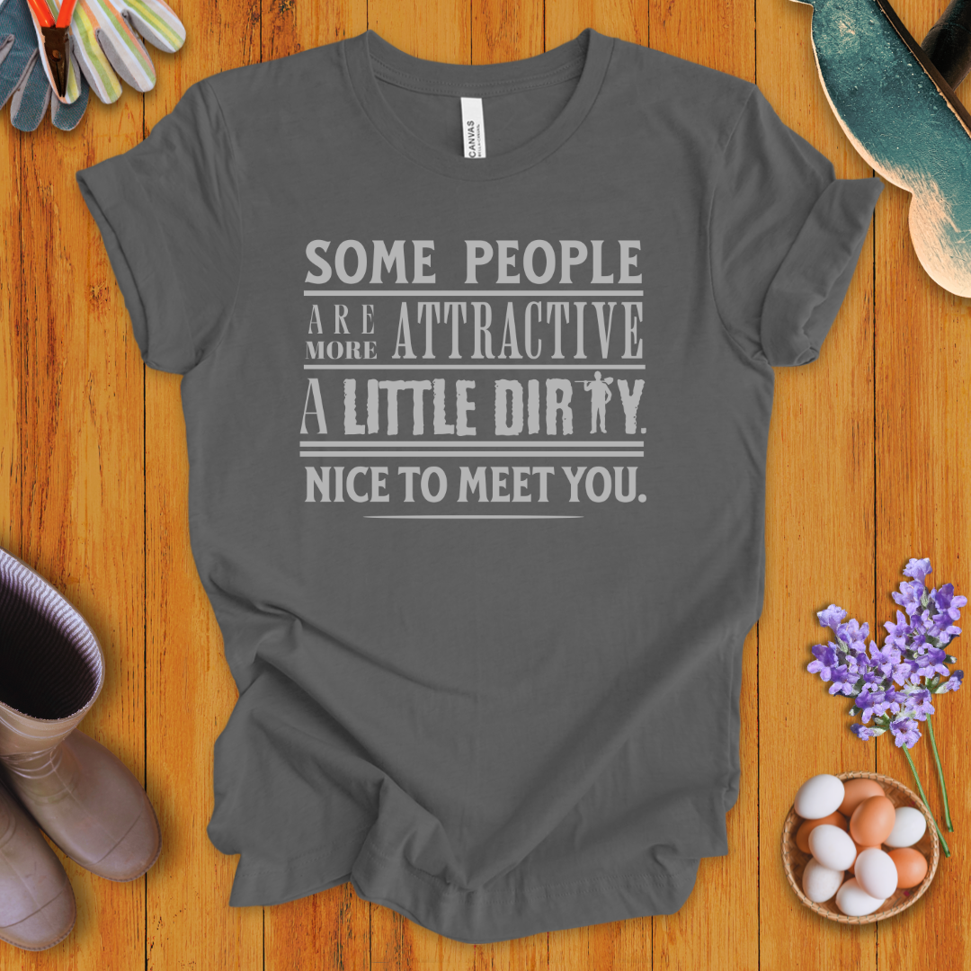 Some People Are More Attractive A Little Dirty T-Shirt