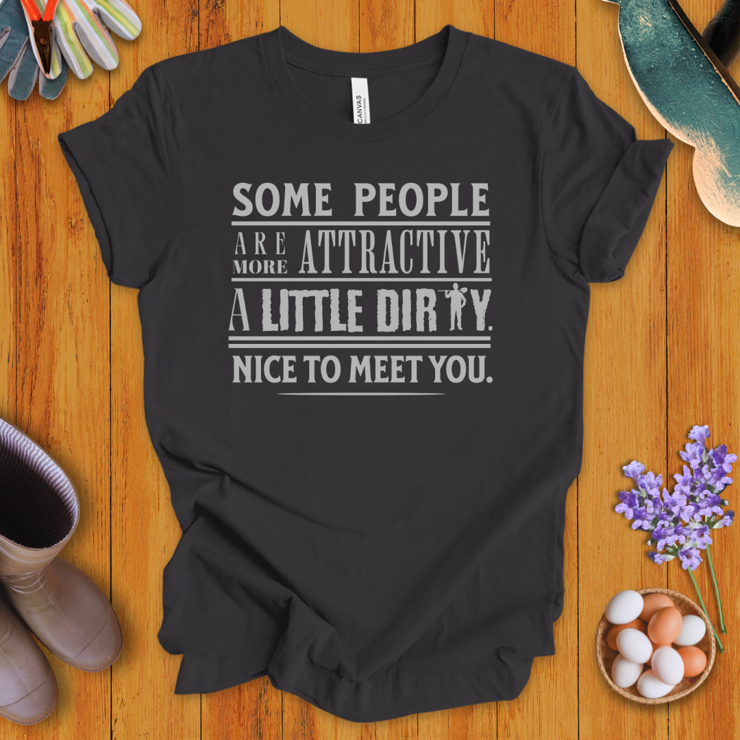 Some People Are More Attractive A Little Dirty T-Shirt