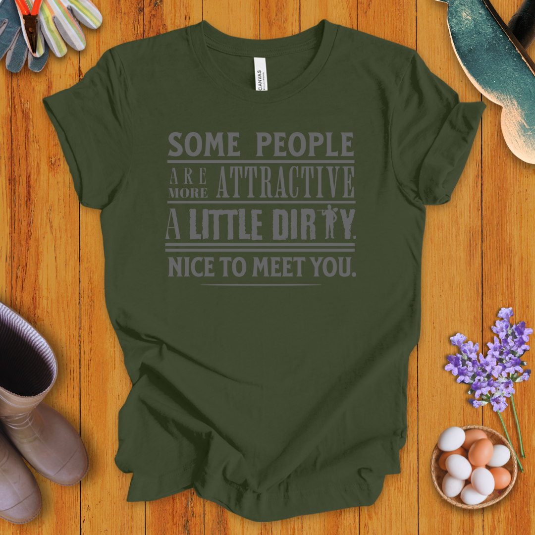 Some People Are More Attractive A Little Dirty T-Shirt
