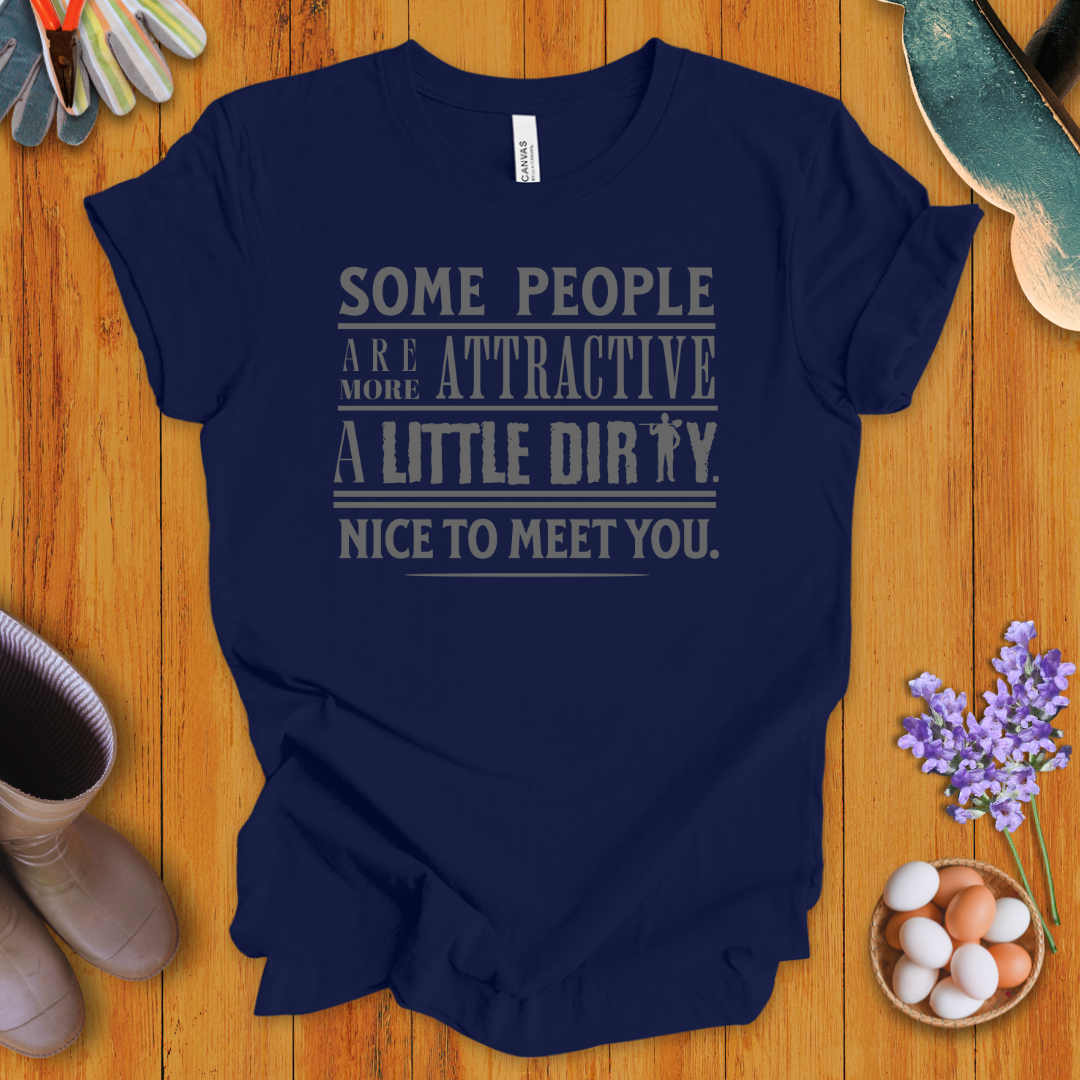 Some People Are More Attractive A Little Dirty T-Shirt