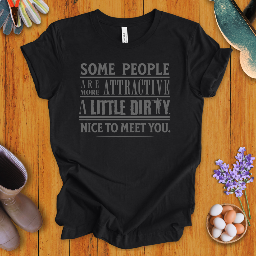 Some People Are More Attractive A Little Dirty T-Shirt