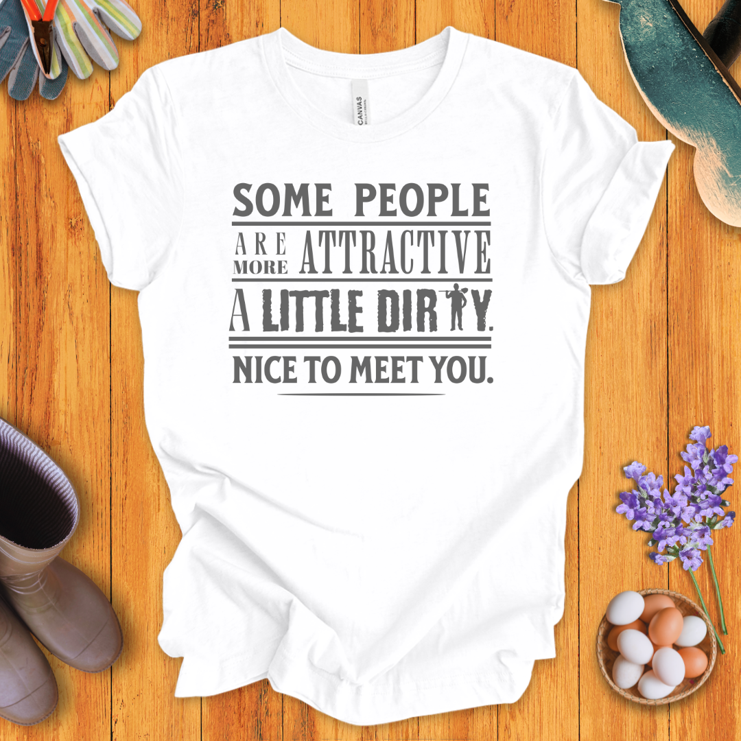 Some People Are More Attractive A Little Dirty T-Shirt
