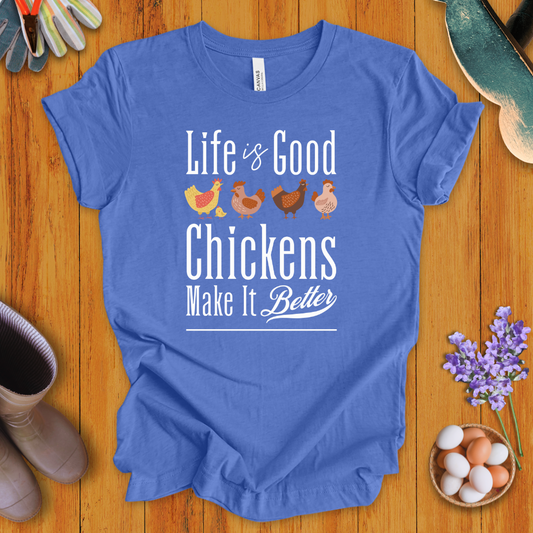Life is Good - Chickens Make It Better T-Shirt