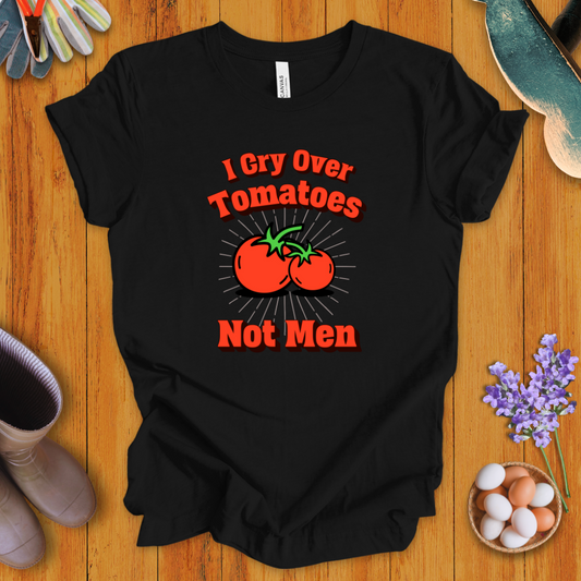 I Cry Over Tomatoes-Not Men T-Shirt