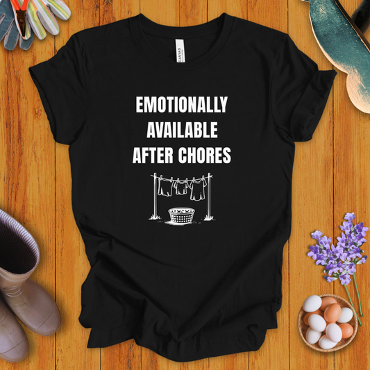 Emotionally Available After Chores T-Shirt