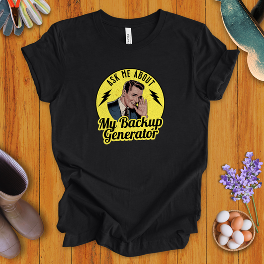 Ask Me About My Backup Generator T-Shirt