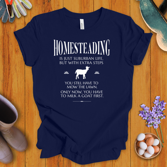 Homesteading Is Just Suburban Life, But With Extra Steps T-Shirt