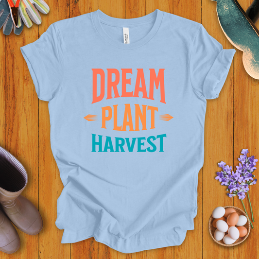Dream, Plant, Harvest T-Shirt